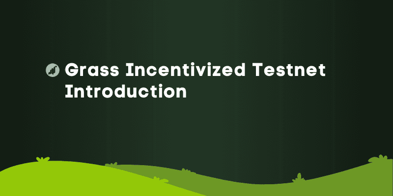 Grass Incentivized Testnet - Introduction