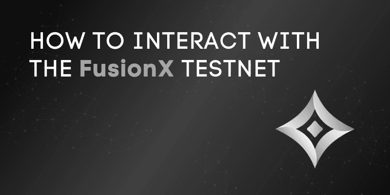 How To Interact With The FusionX Testnet