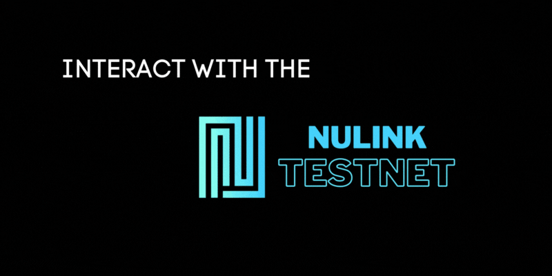 How To Interact With The Nulink Testnet