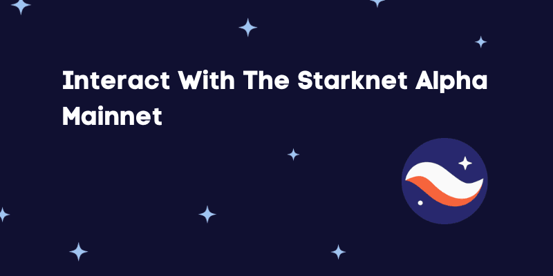 How To Interact With The Starknet Alpha Mainnet