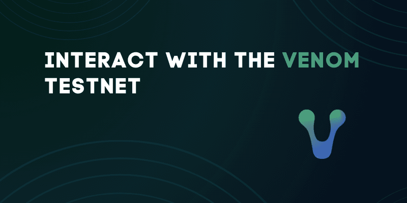 How To Interact With The Venom Testnet
