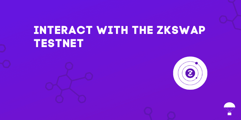 How To Interact With The zkSwap Testnet