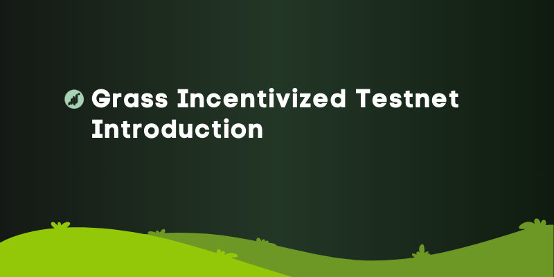 Grass Incentivized Testnet - Introduction