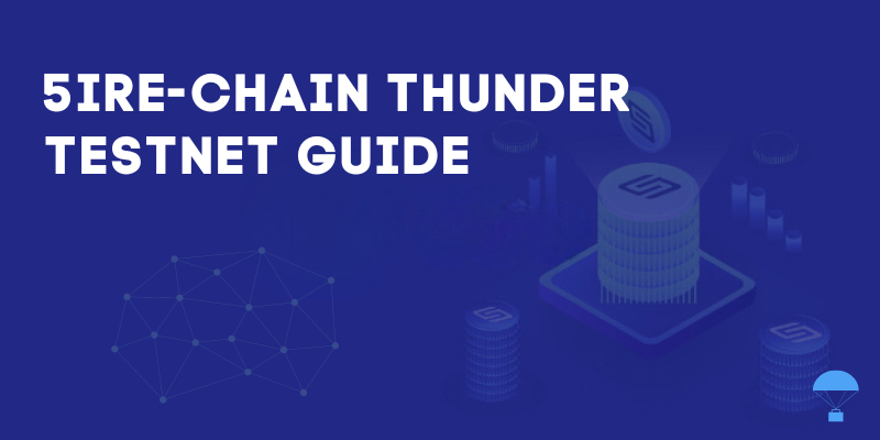 How To Interact With The 5ire Chain Thunder Testnet