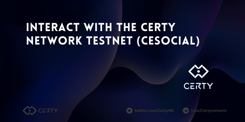 How To Interact With The Certy-Network Testnet (CeSocial)