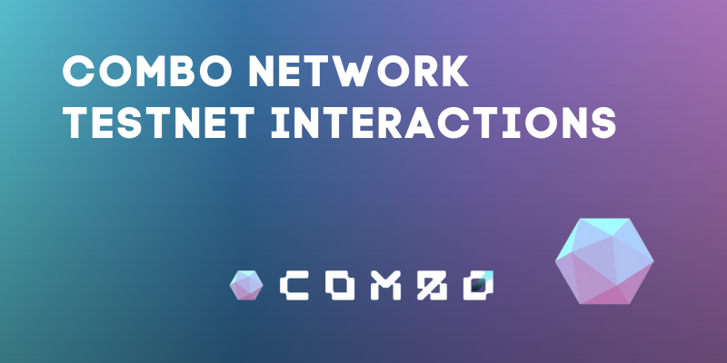 How To Interact With The Combo Testnet