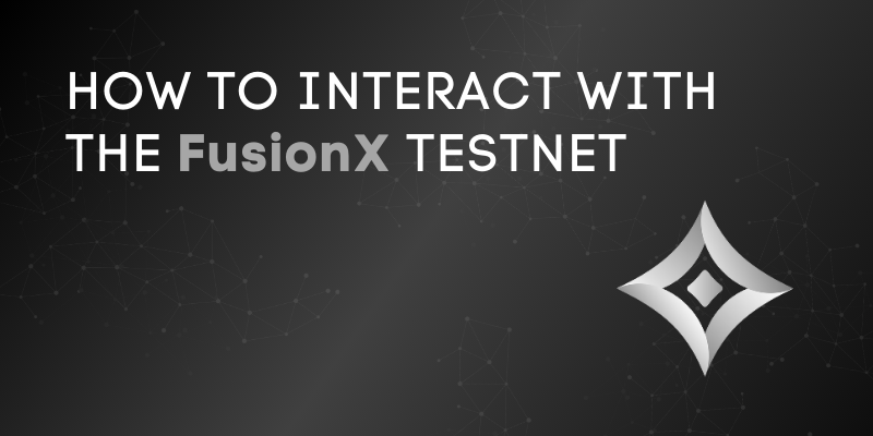 How To Interact With The FusionX Testnet