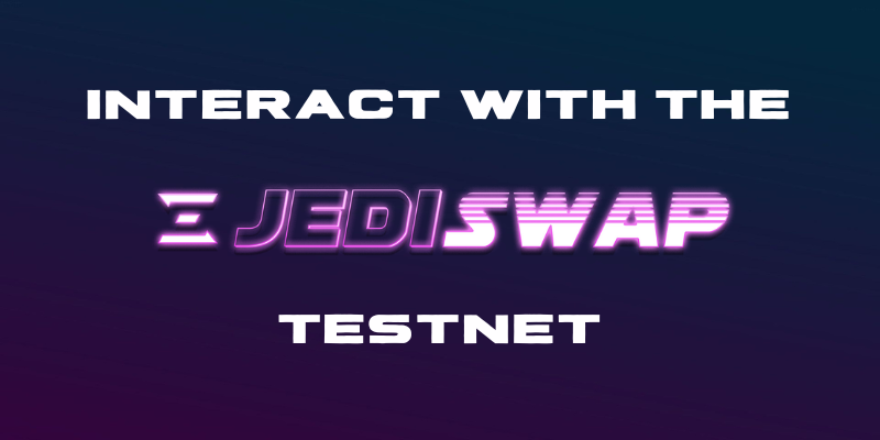 How To Interact With The JediSwap Testnet