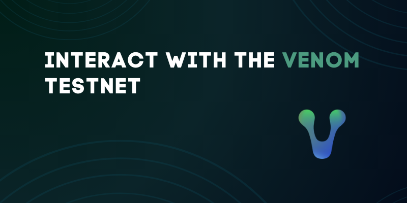 How To Interact With The Venom Testnet