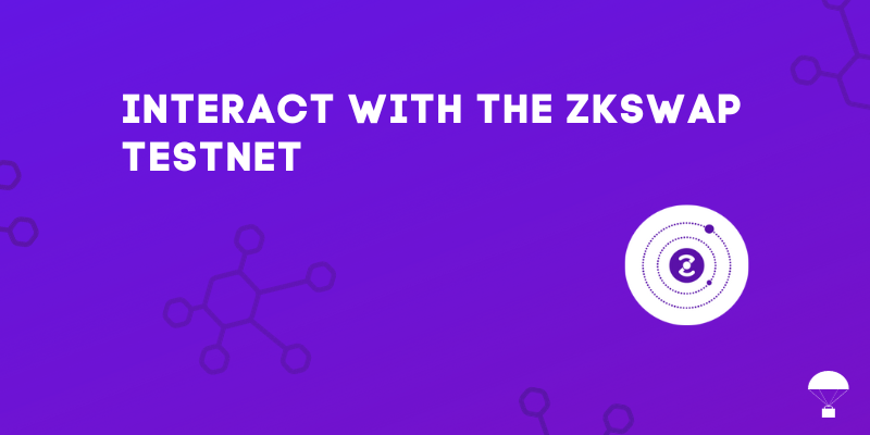 How To Interact With The zkSwap Testnet