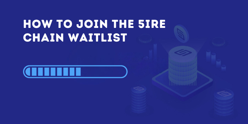 How To Join The 5ire Chain Waitlist